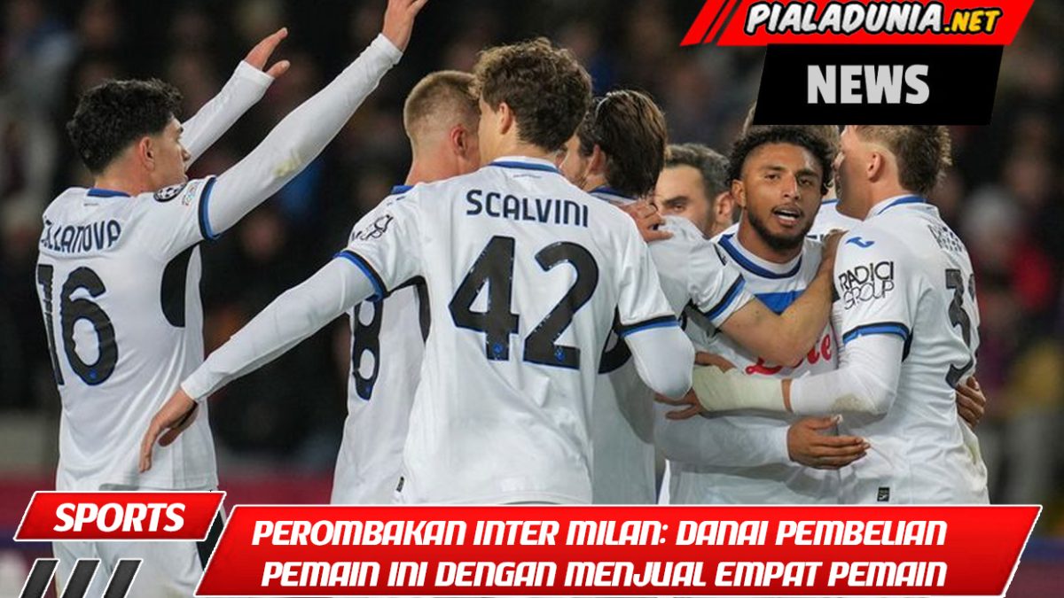 Perombakan Desa Inter Milan: Danai Pembelian Pemain Ini dengan Menjual Empat Pemain