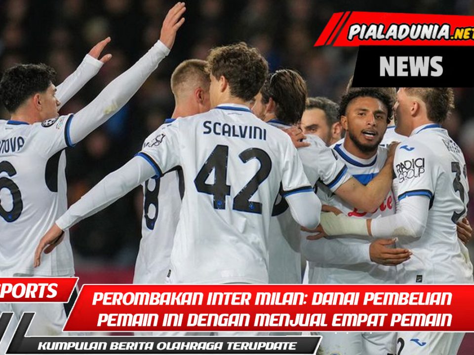 Perombakan Desa Inter Milan: Danai Pembelian Pemain Ini dengan Menjual Empat Pemain