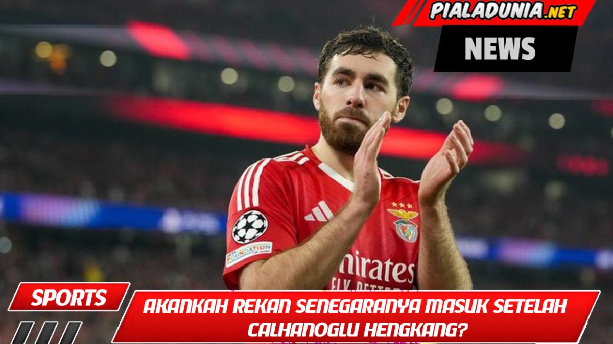 Akankah Rekan Senegaranya Masuk Setelah Calhanoglu Hengkang?