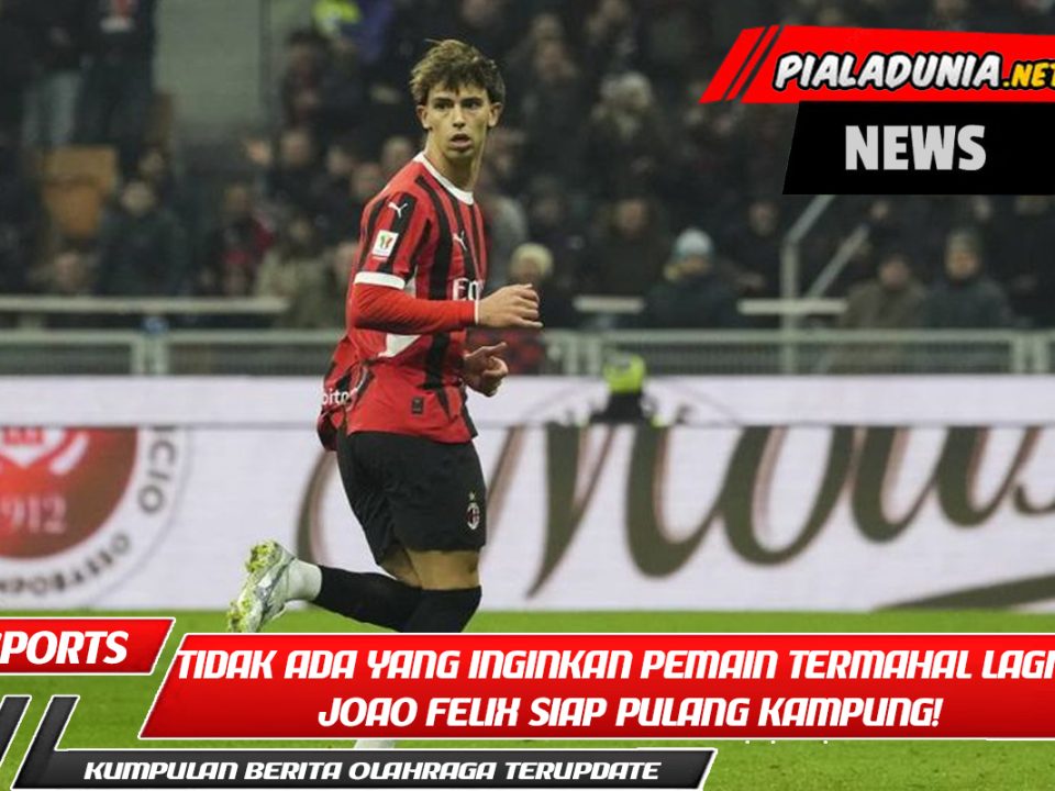 Tidak Ada yang Inginkan Pemain Termahal Lagi? Joao Felix Siap Pulang Kampung!