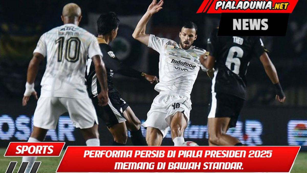 Performa Persib di Piala Presiden 2025 memang di bawah standar. Bojan Hodak: Mari Kita Ambil Pelajaran!