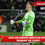 Siapa Dua Harapan Barcelona untuk 'Mengusir' Ter Stegen?