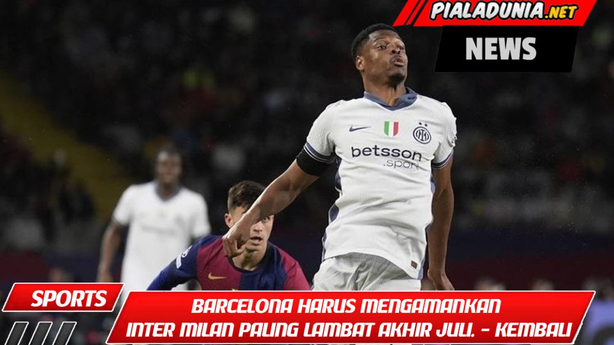 Barcelona harus mengamankan Inter Milan paling lambat akhir Juli. - Kembali