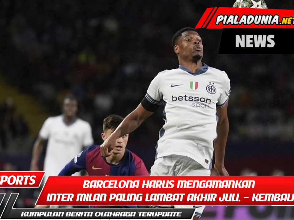 Barcelona harus mengamankan Inter Milan paling lambat akhir Juli. - Kembali
