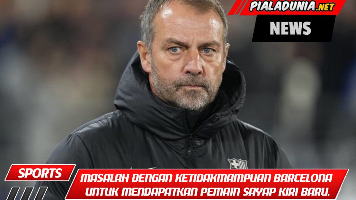Ada masalah dengan ketidakmampuan Barcelona untuk mendapatkan pemain sayap kiri baru.