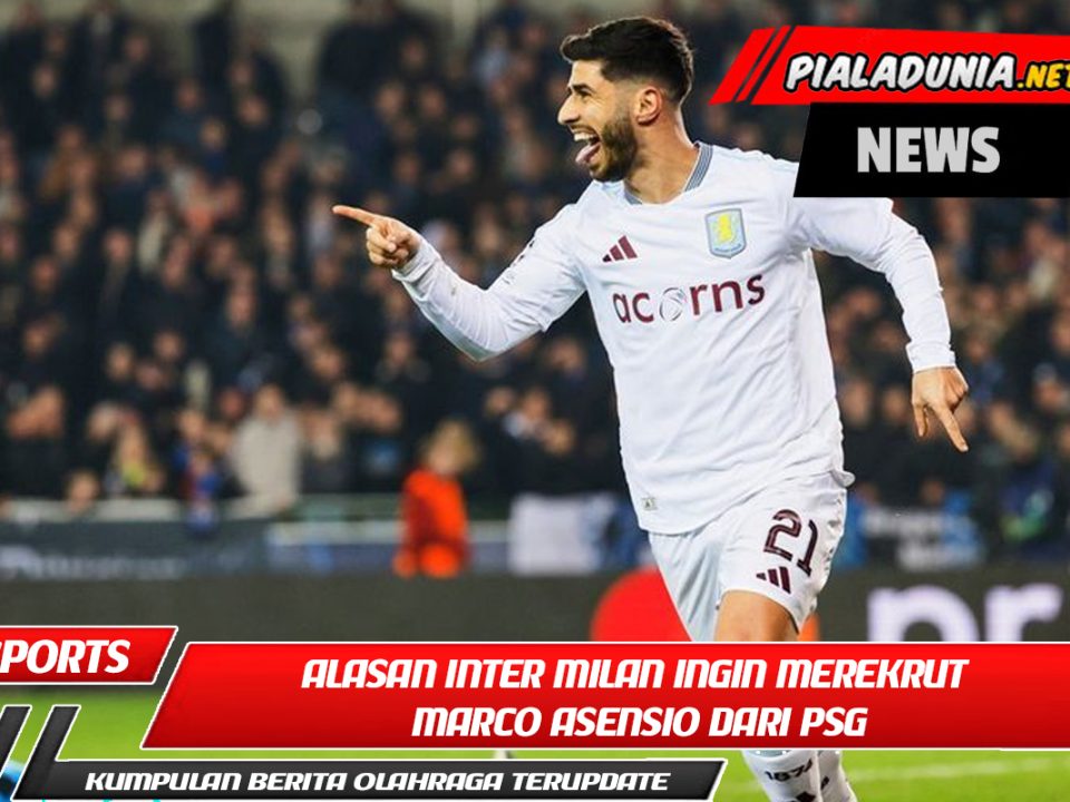 Alasan Inter Milan Ingin Merekrut Marco Asensio dari PSG