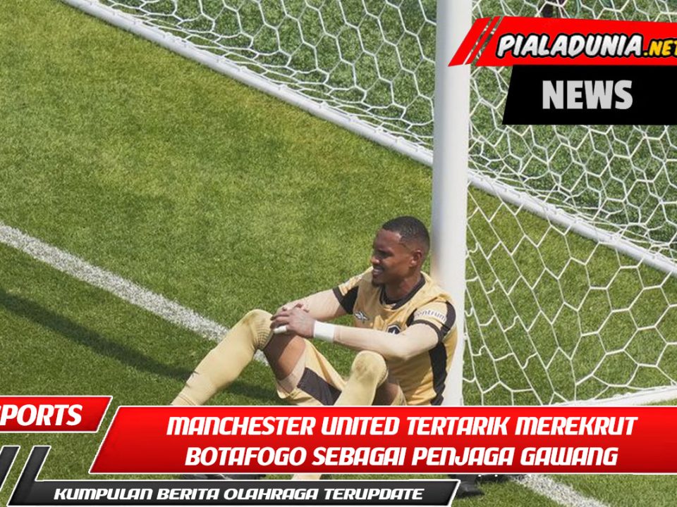 Manchester United tertarik merekrut Botafogo sebagai penjaga gawang setelah ia tampil gemilang di Piala Dunia Antarklub.