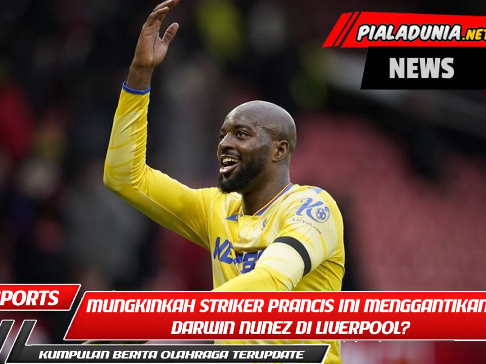 Mungkinkah Striker Prancis Ini Menggantikan Darwin Nunez di Liverpool?