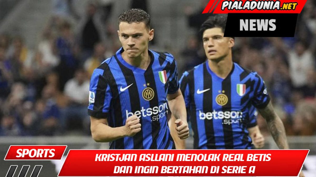 Kristjan Asllani Menolak Real Betis dan Ingin Bertahan di Serie A