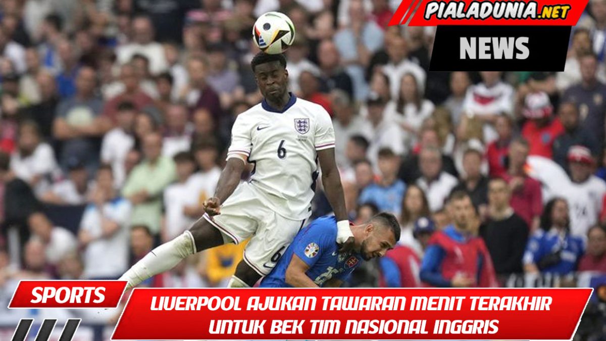 Liverpool Ajukan Tawaran Menit Terakhir untuk Bek Tim Nasional Inggris