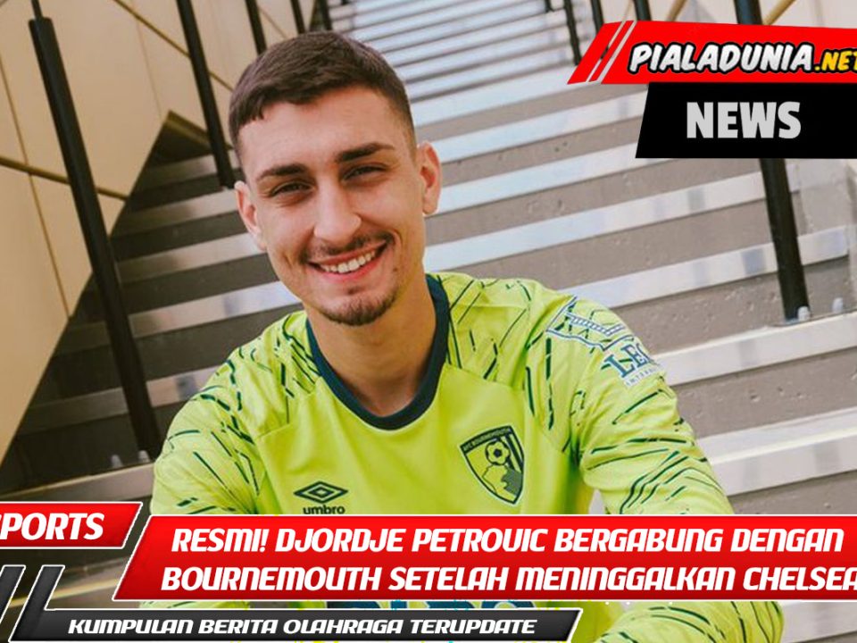 Resmi! Djordje Petrovic Bergabung dengan Bournemouth Setelah Meninggalkan Chelsea