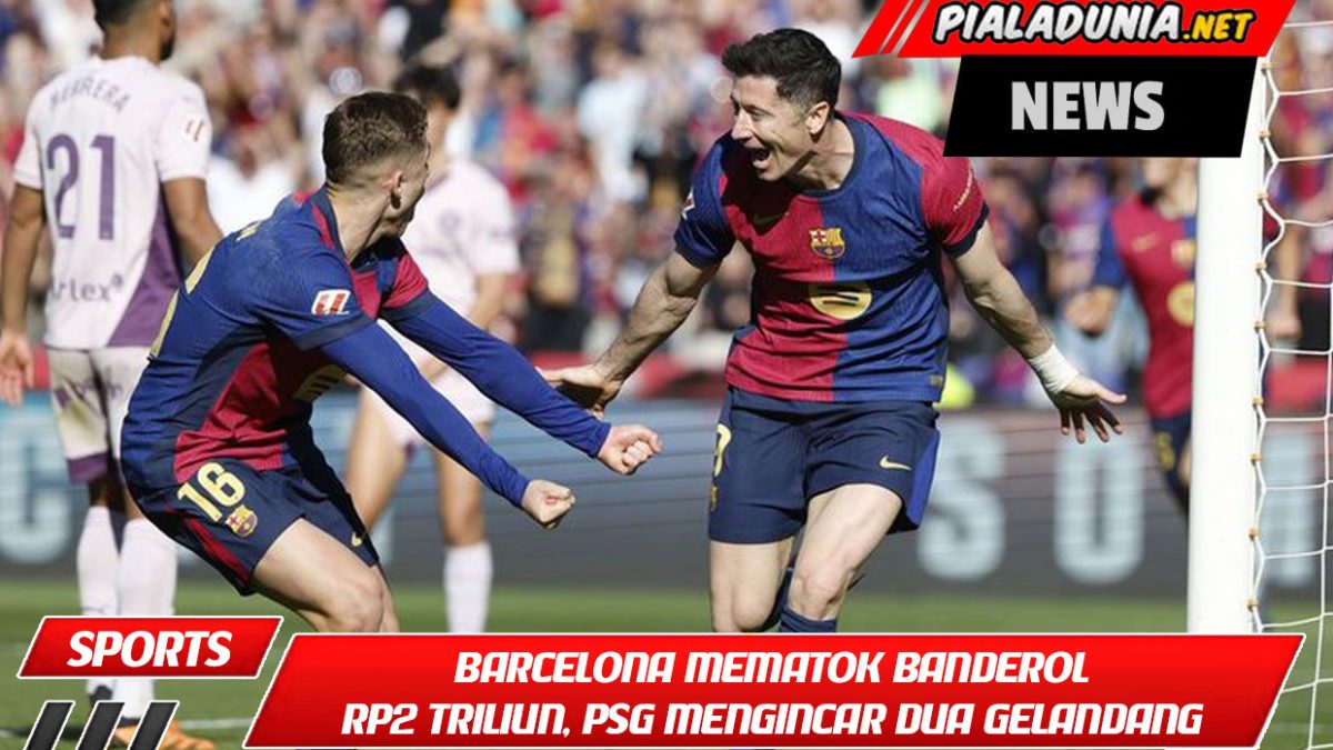 Barcelona mematok banderol Rp2 triliun, sementara PSG mengincar dua gelandang muda.