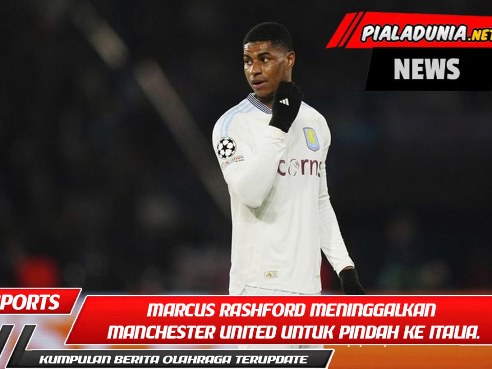 Marcus Rashford meninggalkan Manchester United untuk pindah ke Italia.