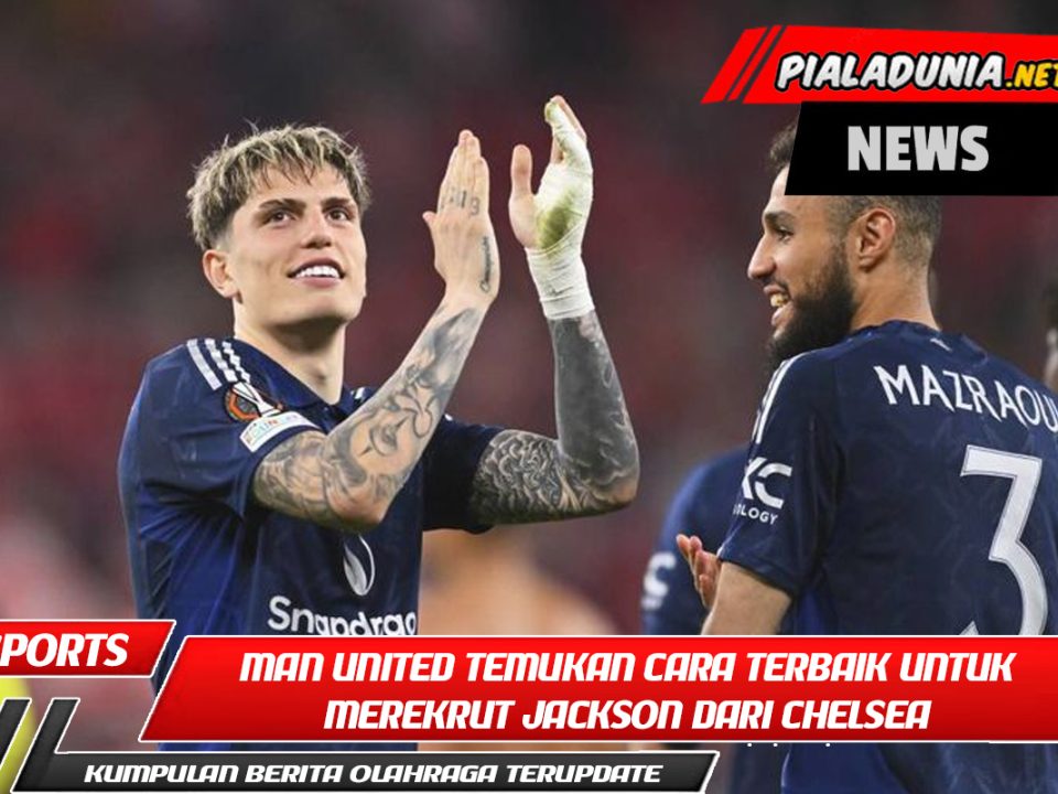 Man United Temukan Cara Terbaik untuk Merekrut Jackson dari Chelsea dan Menyingkirkan Garnacho