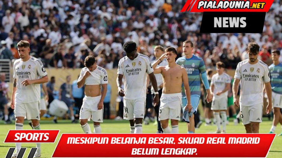 Meskipun belanja besar, skuad Real Madrid belum lengkap.