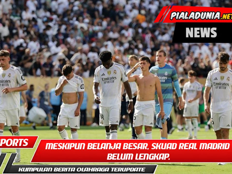Meskipun belanja besar, skuad Real Madrid belum lengkap.