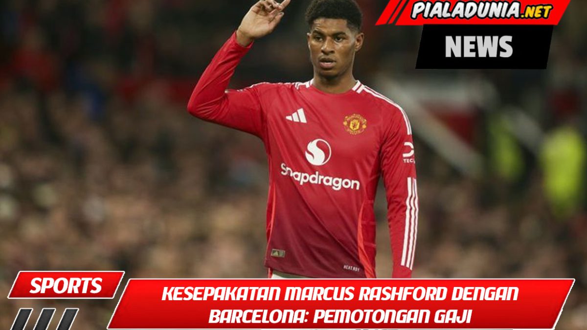 Detail Kesepakatan Marcus Rashford dengan Barcelona: Pemotongan Gaji dan Opsi Pembelian