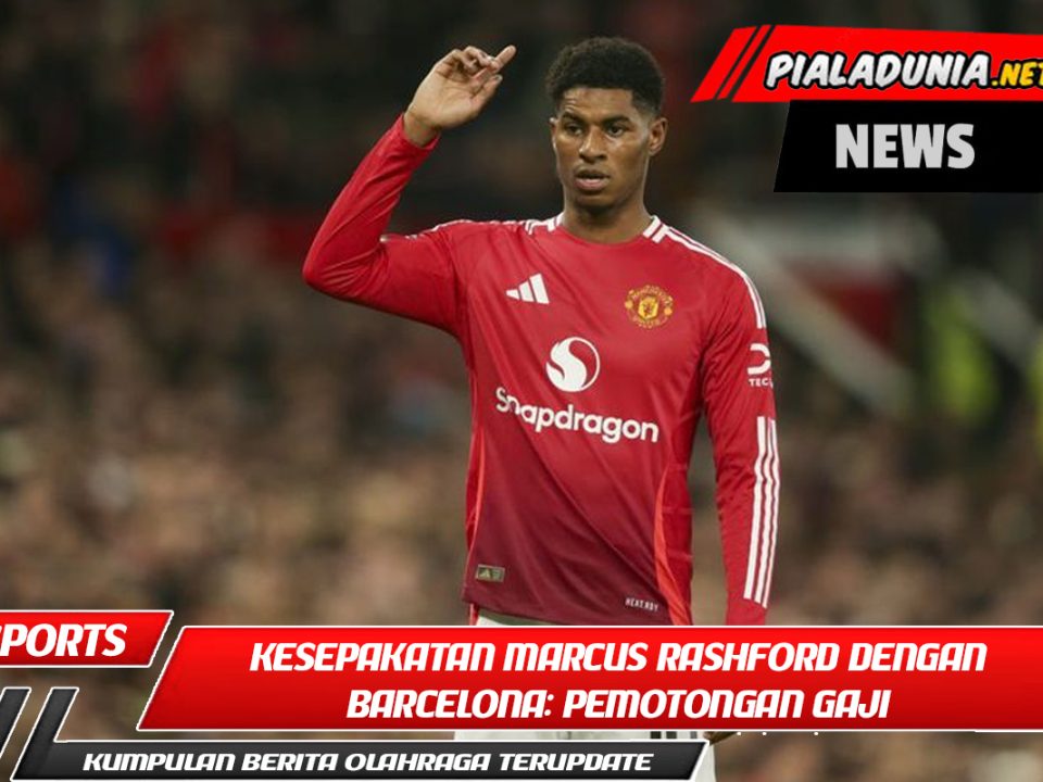 Detail Kesepakatan Marcus Rashford dengan Barcelona: Pemotongan Gaji dan Opsi Pembelian
