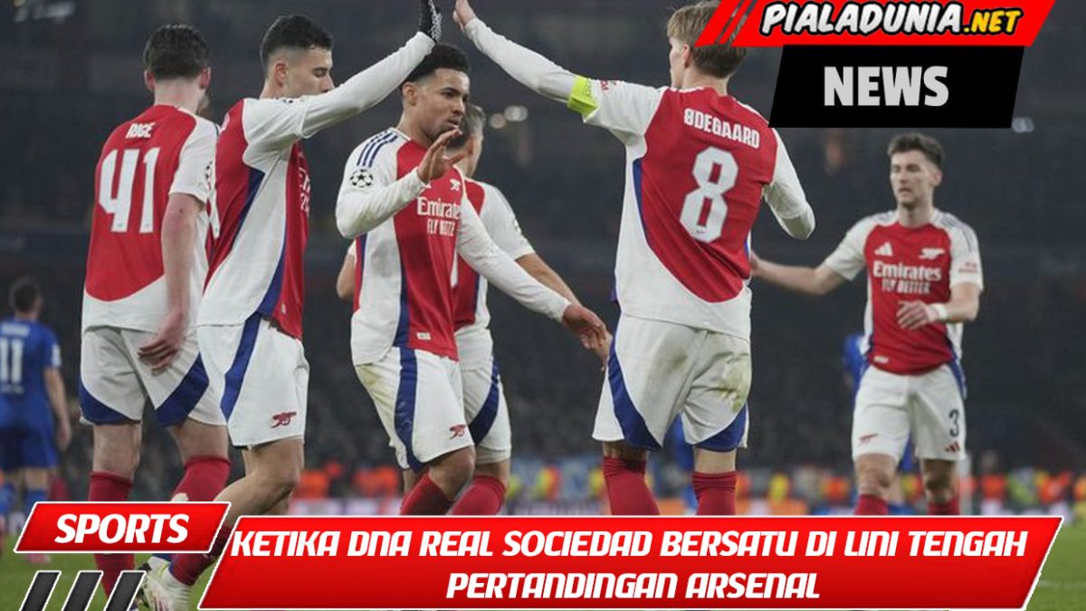 Ketika DNA Real Sociedad Bersatu di Lini Tengah Pertandingan Arsenal