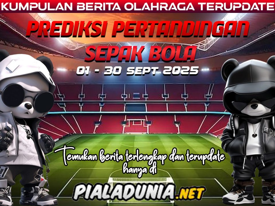 PREDIKSI PERTANDINGAN BOLA 30 – 31 AGUSTUS 2025