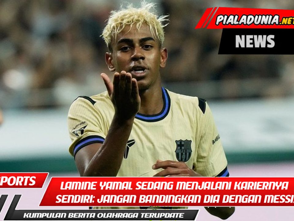 Lamine Yamal sedang menjalani kariernya sendiri; jangan bandingkan dia dengan Messi.