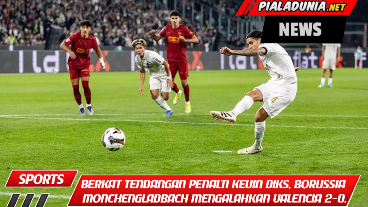 Berkat tendangan penalti Kevin Diks, Borussia Mönchengladbach mengalahkan Valencia 2-0.