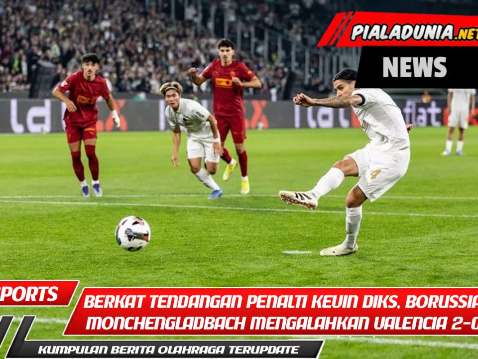 Berkat tendangan penalti Kevin Diks, Borussia Mönchengladbach mengalahkan Valencia 2-0.