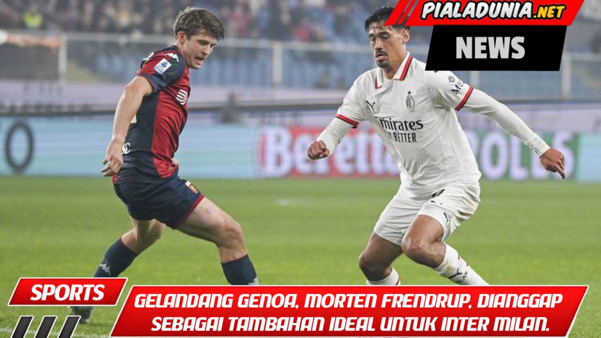 Gelandang Genoa, Morten Frendrup, dianggap sebagai tambahan ideal untuk Inter Milan.