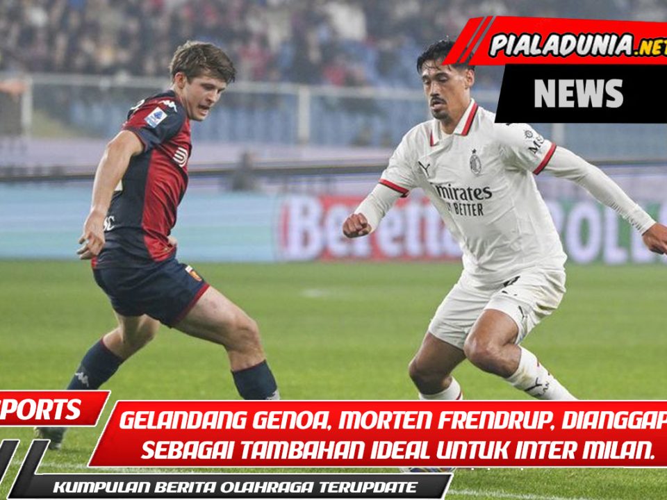 Gelandang Genoa, Morten Frendrup, dianggap sebagai tambahan ideal untuk Inter Milan.