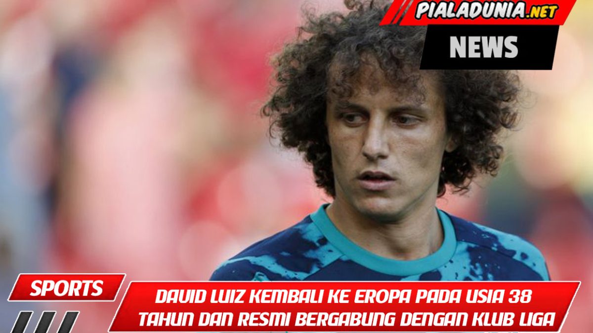 David Luiz kembali ke Eropa pada usia 38 tahun dan resmi bergabung dengan klub Liga Champions tersebut.
