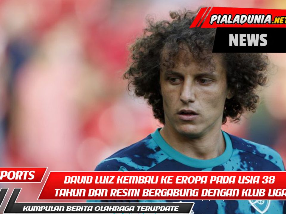 David Luiz kembali ke Eropa pada usia 38 tahun dan resmi bergabung dengan klub Liga Champions tersebut.