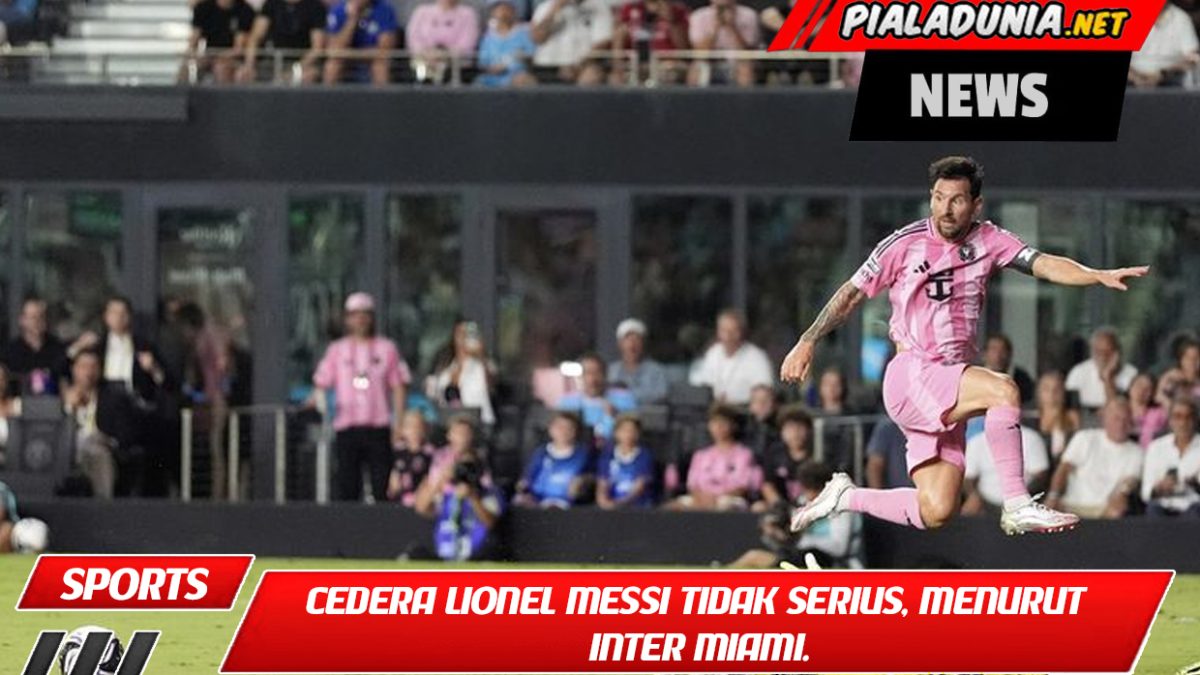 Cedera Lionel Messi tidak serius, menurut Inter Miami.