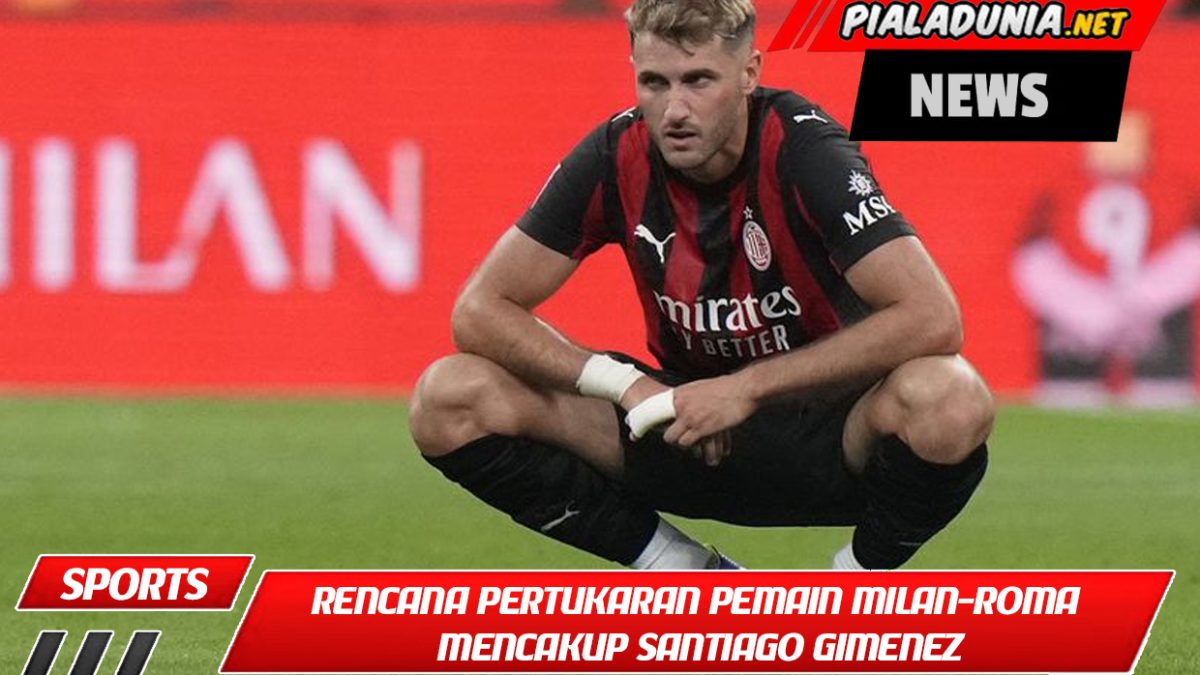 Rencana pertukaran pemain Milan-Roma mencakup Santiago Gimenez, yang golnya melawan Lecce mungkin akan menjadi gol terakhirnya.
