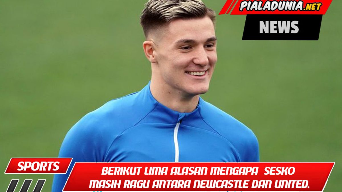 Berikut lima alasan mengapa Benjamin Sesko masih ragu antara Newcastle dan United.