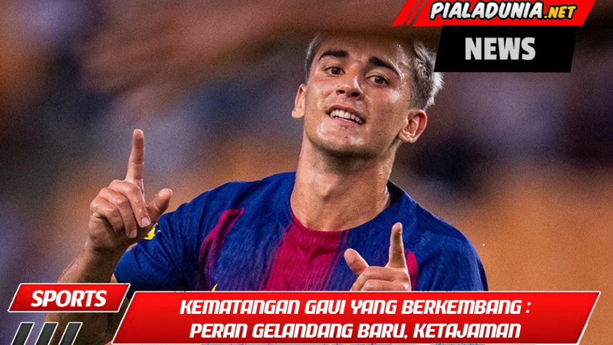 Kematangan Gavi yang Berkembang: Peran Gelandang Baru, Ketajaman Meningkatkan Permainannya