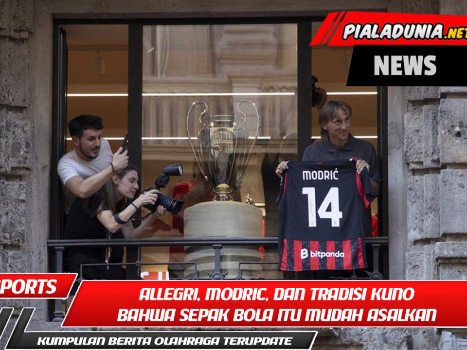 Allegri, Modric, dan Tradisi Kuno Bahwa Sepak Bola Itu Mudah Asalkan Dilakukan dengan Benar AC Milan
