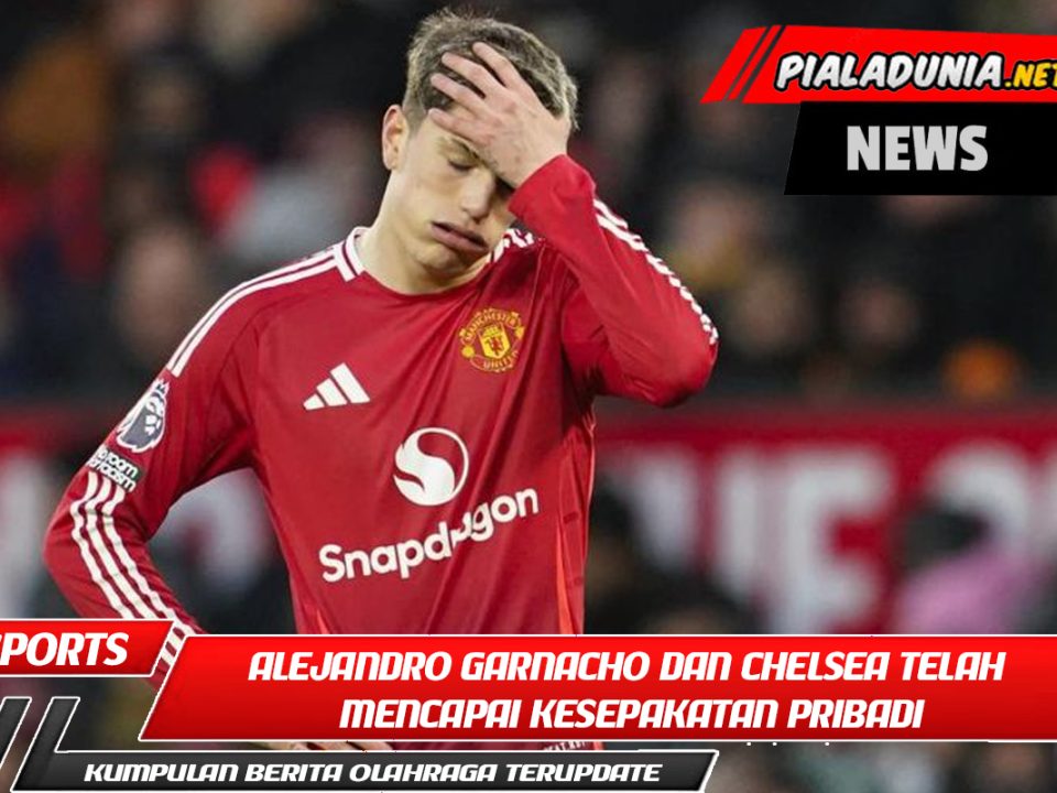 Alejandro Garnacho dan Chelsea telah mencapai kesepakatan pribadi; persetujuan Manchester United masih tertunda.