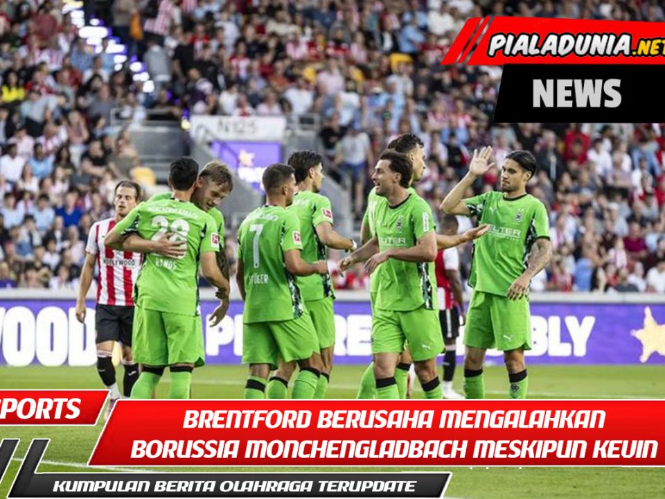 Brentford berusaha mengalahkan Borussia Mönchengladbach meskipun Kevin Diks bermain penuh.