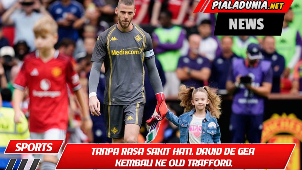 Tanpa rasa sakit hati, David De Gea kembali ke Old Trafford.