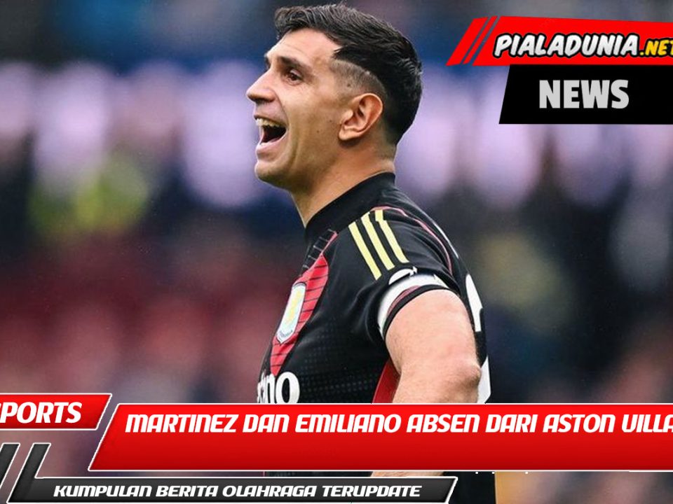 Martinez dan Emiliano Absen dari Aston Villa: Tanda-tanda Manchester United Akan Pindah?