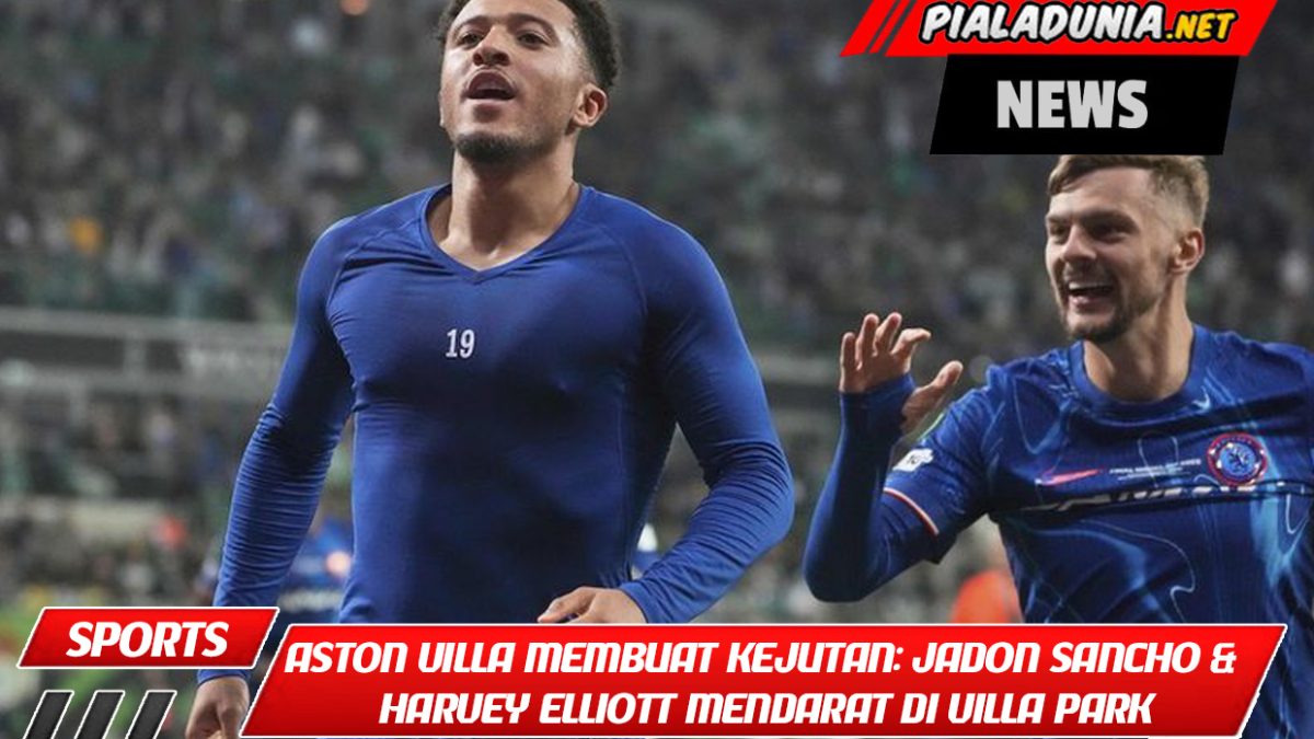 Aston Villa Membuat Kejutan: Jadon Sancho & Harvey Elliott Mendarat di Villa Park