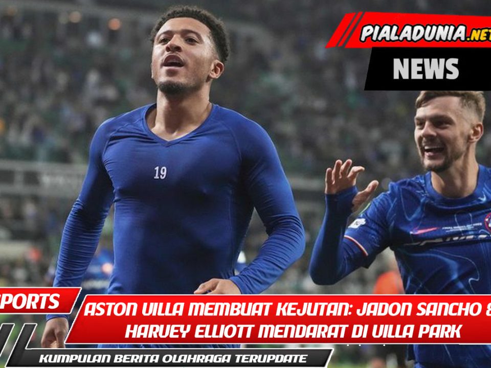 Aston Villa Membuat Kejutan: Jadon Sancho & Harvey Elliott Mendarat di Villa Park