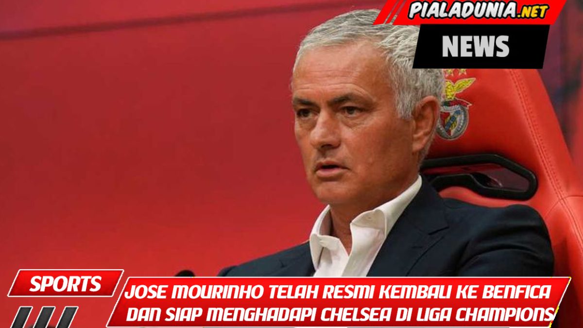 Jose Mourinho telah resmi kembali ke Benfica dan siap menghadapi Chelsea di Liga Champions.