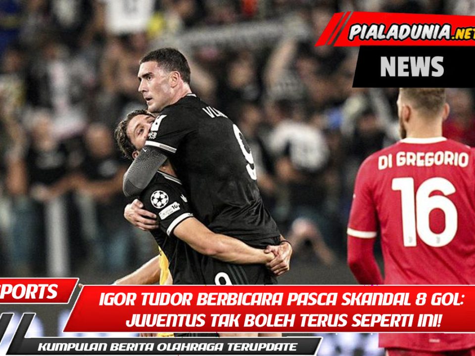 Igor Tudor Berbicara Pasca Skandal 8 Gol: Juventus Tak Boleh Terus Seperti Ini!