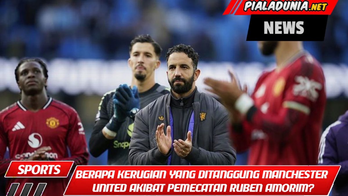 Berapa Kerugian yang Harus Ditanggung Manchester United Akibat Pemecatan Ruben Amorim?
