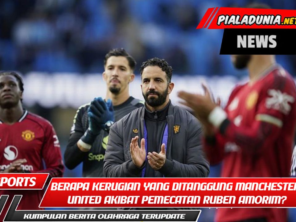 Berapa Kerugian yang Harus Ditanggung Manchester United Akibat Pemecatan Ruben Amorim?