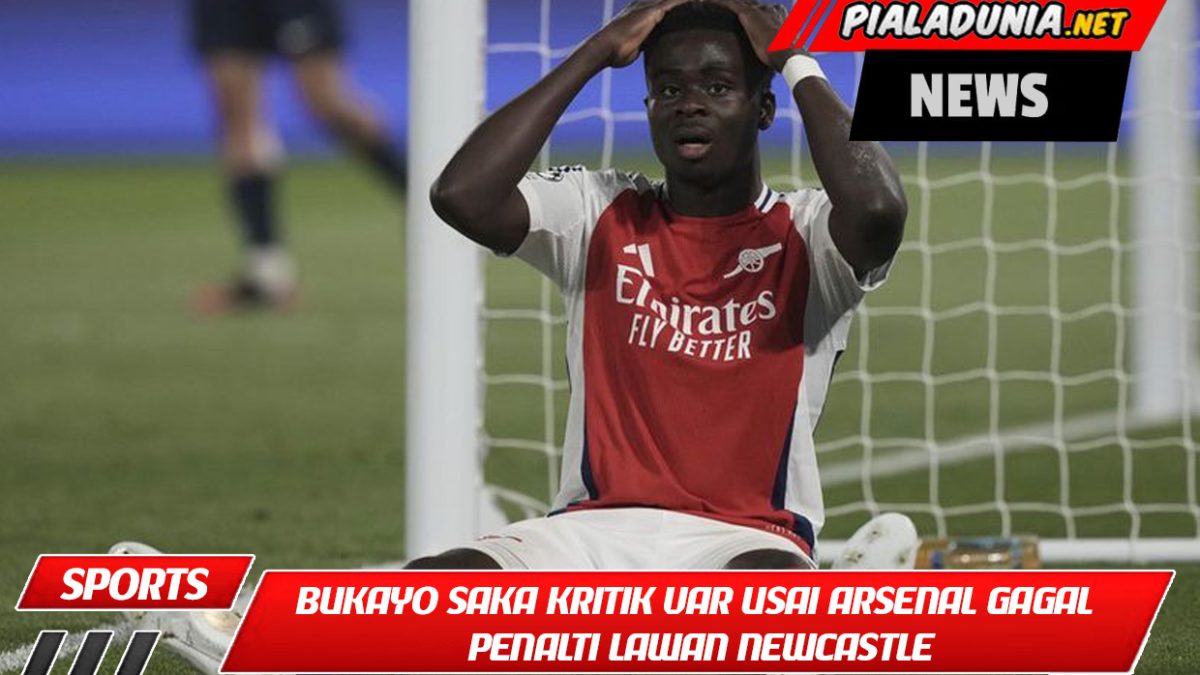 Bukayo Saka Kritik VAR Usai Arsenal Gagal Penalti Lawan Newcastle