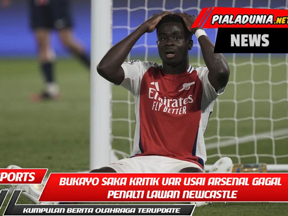 Bukayo Saka Kritik VAR Usai Arsenal Gagal Penalti Lawan Newcastle
