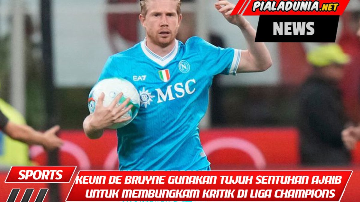Kevin De Bruyne Gunakan Tujuh Sentuhan Ajaib untuk Membungkam Kritik di Liga Champions