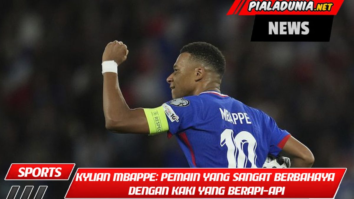 Kylian Mbappe: Pemain yang Sangat Berbahaya dengan Kaki yang Berapi-api dan Pergerakan yang Tak Terbatas!